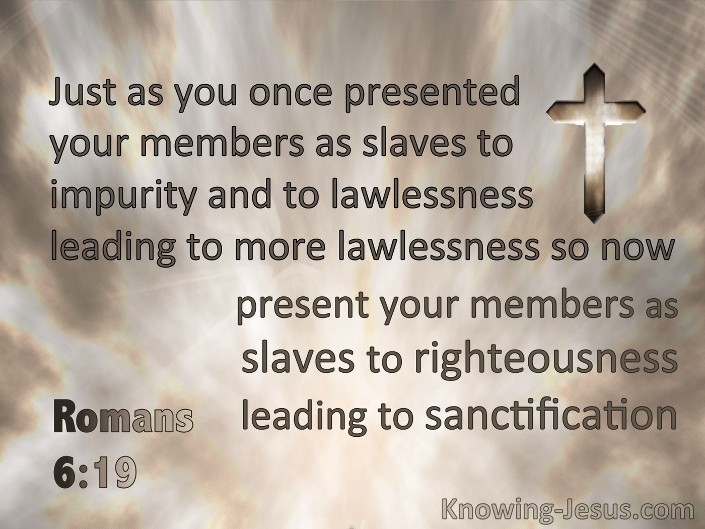 Romans 6:19 Present Your Members As Slaves To Righteousness (brown)